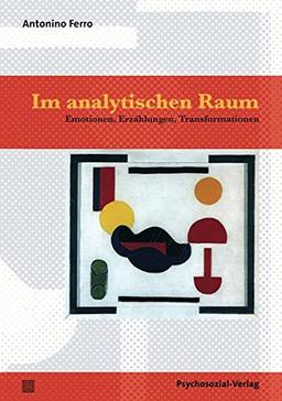 Im analytischen Raum: Emotionen, Erzählungen, Transformationen (2., korr. Aufl. 2012) (Bibliothek der Psychoanalyse)