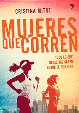 Mujeres que corren : todo lo que necesitas saber sobre el running (Fuera de Colección)