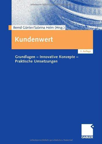 Kundenwert: Grundlagen - Innovative Konzepte - Praktische Umsetzungen