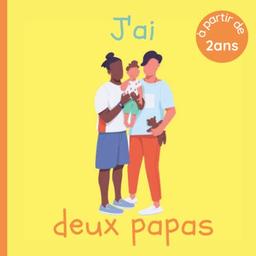 J'ai deux papas: Livre pour enfant dès 2 ans - Familles homoparentales, hétéroparentales et monoparentales - Explications simples pour les petits