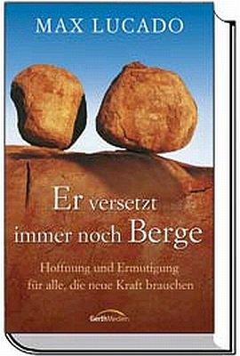 Er versetzt immer noch Berge: Hoffnung und Ermutigung für alle, die neue Kraft brauchen