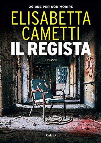 Il regista. 29 ore per non morire (Scrittori italiani)