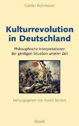 Kulturrevolution in Deutschland: Philosophische Interpretationen der geistigen Situation unserer Zeit