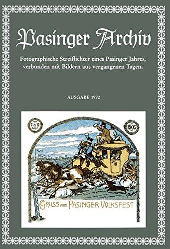 Pasinger Archiv. Fotographische Streiflichter eines Pasinger Jahres, verbunden mit Bildern aus vergangenen Tagen: Pasinger Archiv. Fotographische ... eines Pasinger Jahres,...: Ausgabe 1992