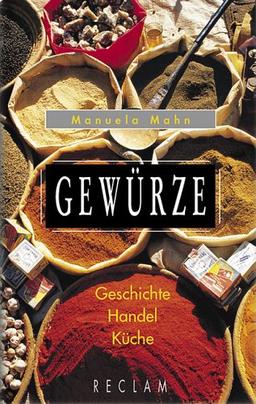 Gewürze. Geschichte - Handel - Küche