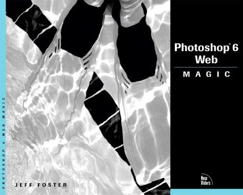 Photoshop 6 Web Magic, w. CD-ROM, Engl. ed. (Magic (New Riders))