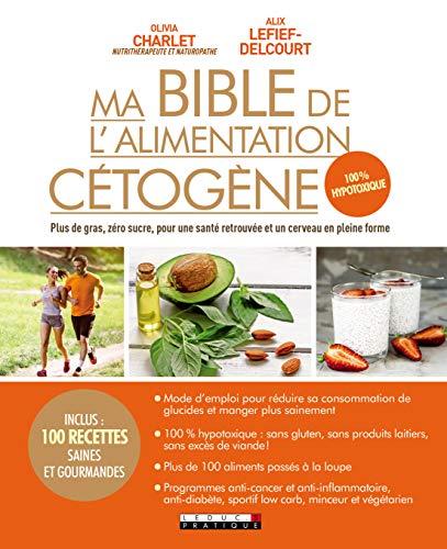 Ma bible de l'alimentation cétogène : plus de gras, zéro sucre, pour une santé retrouvée et un cerveau en pleine forme