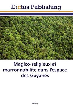 Magico-religieux et marronnabilité dans l'espace des guyanes