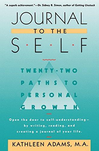 Journal to the Self: Twenty-Two Paths to Personal Growth - Open the Door to Self-Understanding by Writing, Reading, and Creating a Journal of Your Life