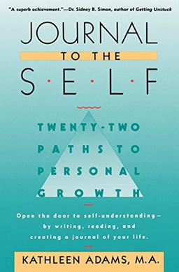 Journal to the Self: Twenty-Two Paths to Personal Growth - Open the Door to Self-Understanding by Writing, Reading, and Creating a Journal of Your Life