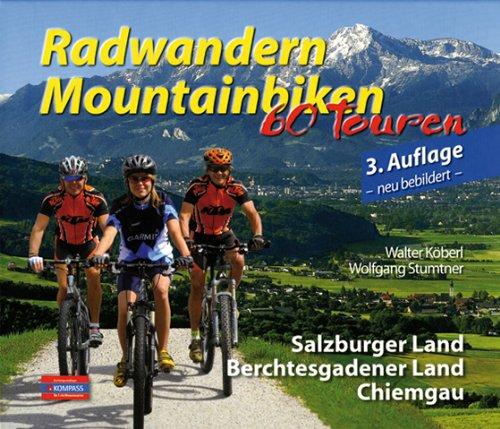 Radwandern Mountainbiken. 60 Touren: Salzburger Land, Berchtesgadener Land, Chiemgau