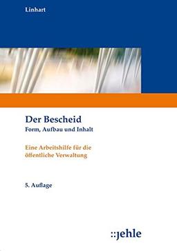 Der Bescheid: Form, Aufbau und Inhalt - Eine Arbeitshilfe für die öffentliche Verwaltung