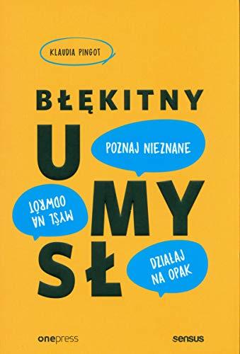 Blekitny umysl: Mysl na odwrót, dzialaj na opak, poznaj nieznane!