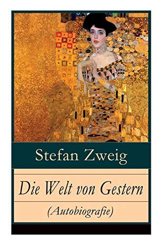 Die Welt von Gestern (Autobiografie): Erinnerungen eines Europäers - Das goldene Zeitalter der Sicherheit