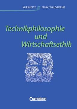 Kurshefte Ethik/Philosophie - Westliche Bundesländer: Technikphilosophie und Wirtschaftsethik: Schülerbuch