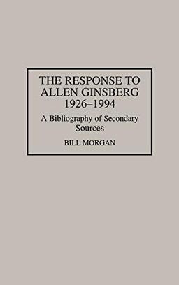 The Response to Allen Ginsberg, 1926-1994: A Bibliography of Secondary Sources (Bibliographies & Indexes in American Literature)