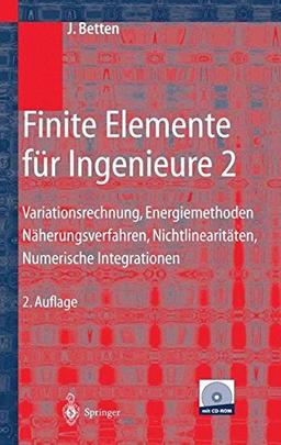 Finite Elemente für Ingenieure 2: Variationsrechnung, Energiemethoden, Näherungsverfahren, Nichtlinearitäten, Numerische Integrationen