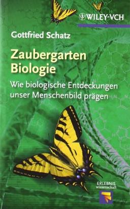 Zaubergarten Biologie: Wie biologische Entdeckungen unser Menschenbild prägen (Erlebnis Wissenschaft)