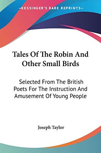 Tales Of The Robin And Other Small Birds: Selected From The British Poets For The Instruction And Amusement Of Young People