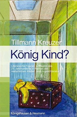 König Kind?: Literarische Figuren zu Beginn des 21. Jahrhunderts in Werken der realistischen Kinder- und Jugendliteratur