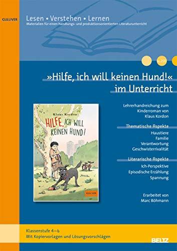 »Hilfe, ich will keinen Hund!« im Unterricht: Lehrerhandreichung zum Kinderroman von Klaus Kordon (Klassenstufe 4-6, mit Kopiervorlagen) (Beltz Praxis / Lesen - Verstehen - Lernen)