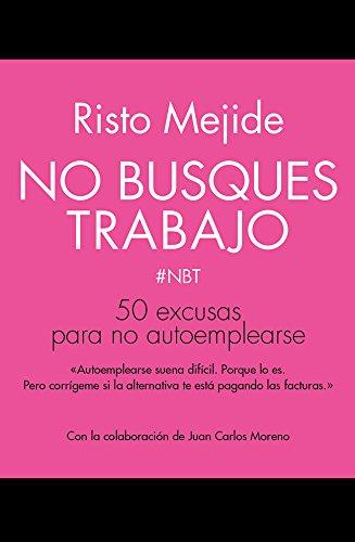 No busques trabajo : 50 excusas para no autoemplearse (Gestión 2000)