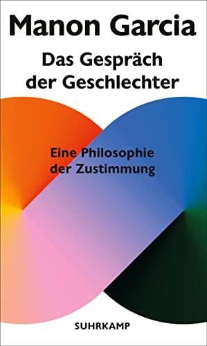 Das Gespräch der Geschlechter: Eine Philosophie der Zustimmung