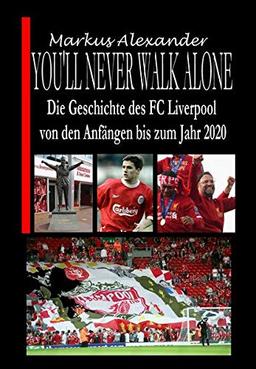 You'll never walk alone: Die Geschichte des FC Liverpool von den Anfängen bis zum Jahr 2020