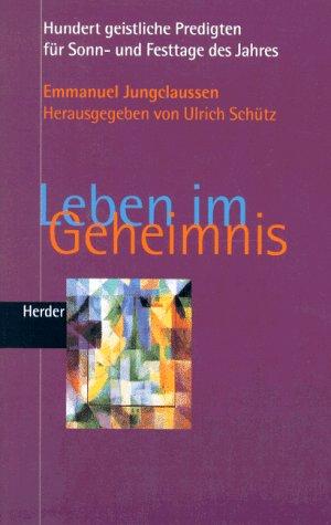 Leben im Geheimnis. Hundert geistliche Predigten für Sonn- und Festtage im Jahres