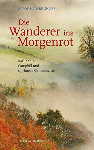 Die Wanderer ins Morgenrot: Karl König, Camphill und spirituelle Gemeinschaft.