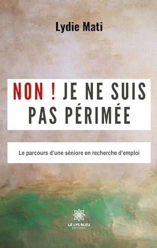 Non ! : Je ne suis pas périmée : Le parcours d’une séniore en recherche d’emploi