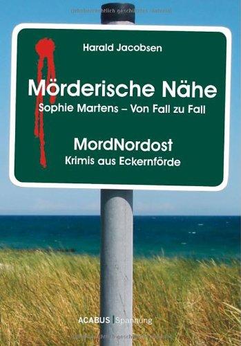 Mörderische Nähe. Sophie Martens - Von Fall zu Fall: MordNordost - Krimis aus Eckernförde