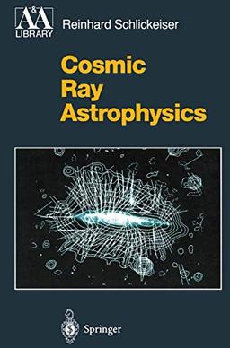 Cosmic Ray Astrophysics (Astronomy and Astrophysics Library)