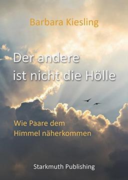 Der andere ist nicht die Hölle: Wie Paare dem Himmel näherkommen