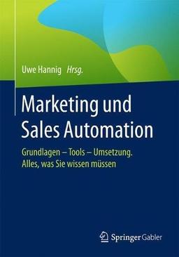 Marketing und Sales Automation: Grundlagen - Tools - Umsetzung. Alles, was Sie wissen müssen