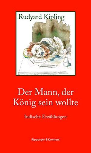 Der Mann, der König sein wollte: Indische Erzählungen (Literarische Kunststücke, Band 4)