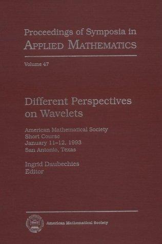 Different Perspectives on Wavelets: American Mathematical Society Short Course January 11-12, 1993 San Antonio, Texas (Proceedings of Symposia in Applied Mathematics)