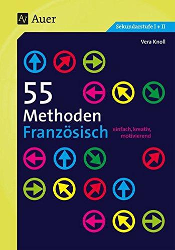 55 Methoden Französisch: einfach, kreativ, motivierend (5. bis 13. Klasse)