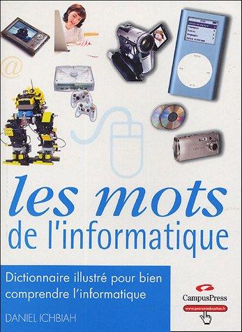 Les mots de l'informatique : dictionnaire illustré pour bien comprendre l'informatique