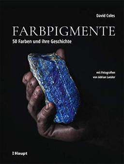 Farbpigmente: 50 Farben und ihre Geschichte