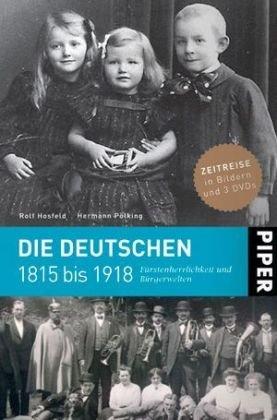 Die Deutschen 1815 bis 1918: Fürstenherrlichkeit und Bürgerwelten