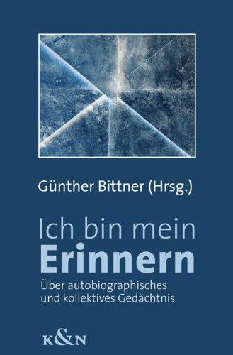 Ich bin mein Erinnern: Über autobiographisches und kollektives Gedächtnis