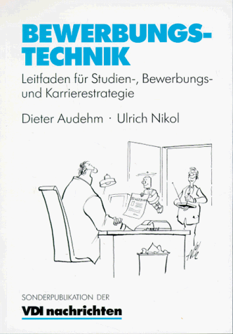 Bewerbungstechnik: Leitfaden für Studien-, Bewerbungs- und Karrierestrategie (VDI-Buch)