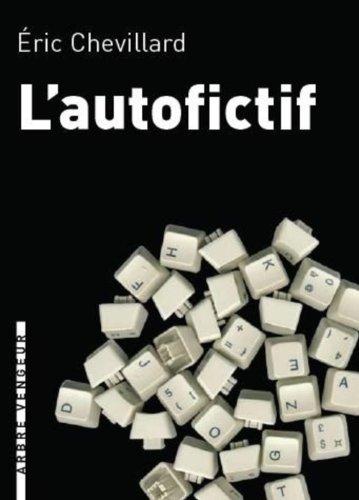 L'autofictif. Vol. 1. L'autofictif : journal 2007-2008