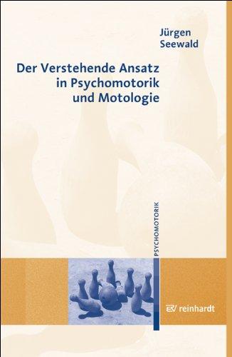 Der Verstehende Ansatz in Psychomotorik und Motologie