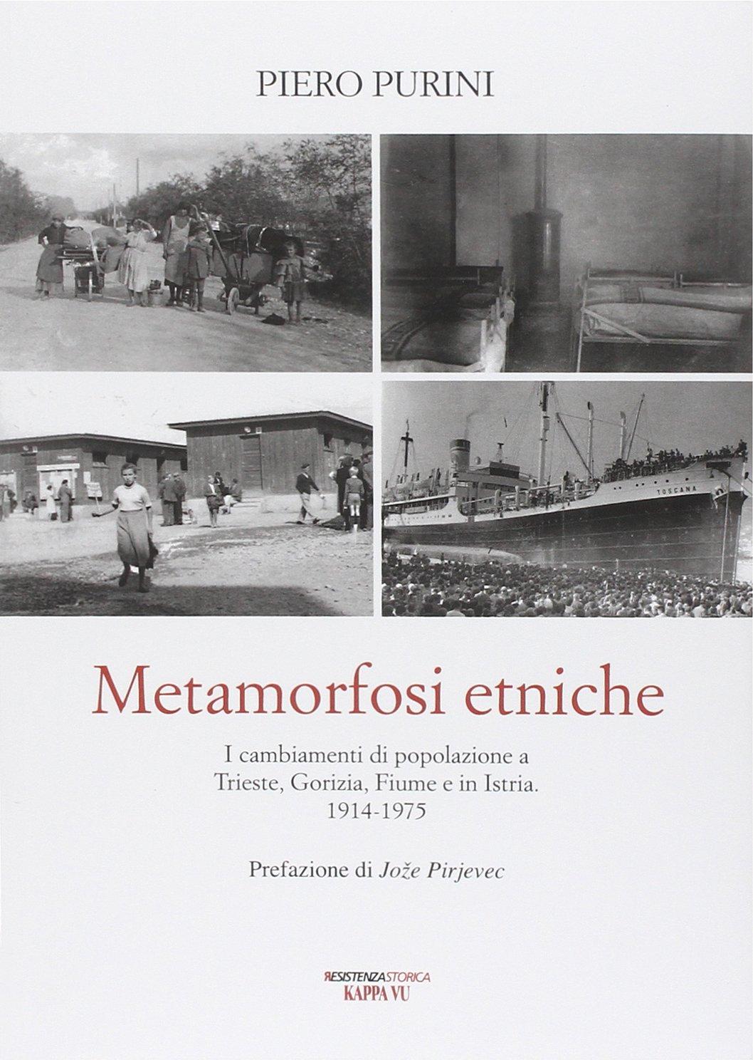 Metamorfosi etniche. I cambiamenti di popolazione a Trieste, Gorizia, Fiume e in Istria. 1914-1975 (Resistenzastorica)