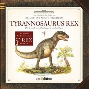 Tyrannosaurus Rex: Das Forscherhandbuch eines Fossilienjägers