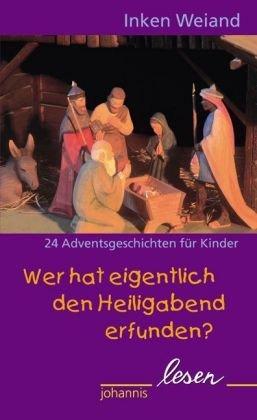 Wer hat eigentlich den Heiligabend erfunden?: 24 Adventsgeschichten für Kinder