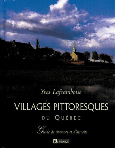 Villages pittoresques du Québec : Guide de charmes et d'attraits