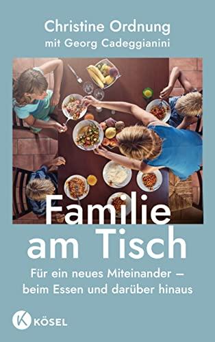 Familie am Tisch: Für ein neues Miteinander – beim Essen und darüber hinaus